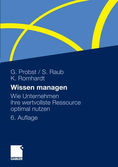 Wissen managen: Wie Unternehmen ihre wertvollste Ressource optimal nutzen, 6. Auflage