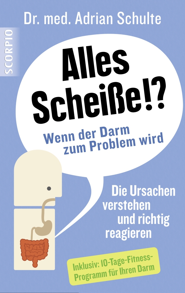 Alles Scheiße!? Wenn der Darm zum Problem wird: Die Ursachenverstehen und richtig reagieren (German Edition)