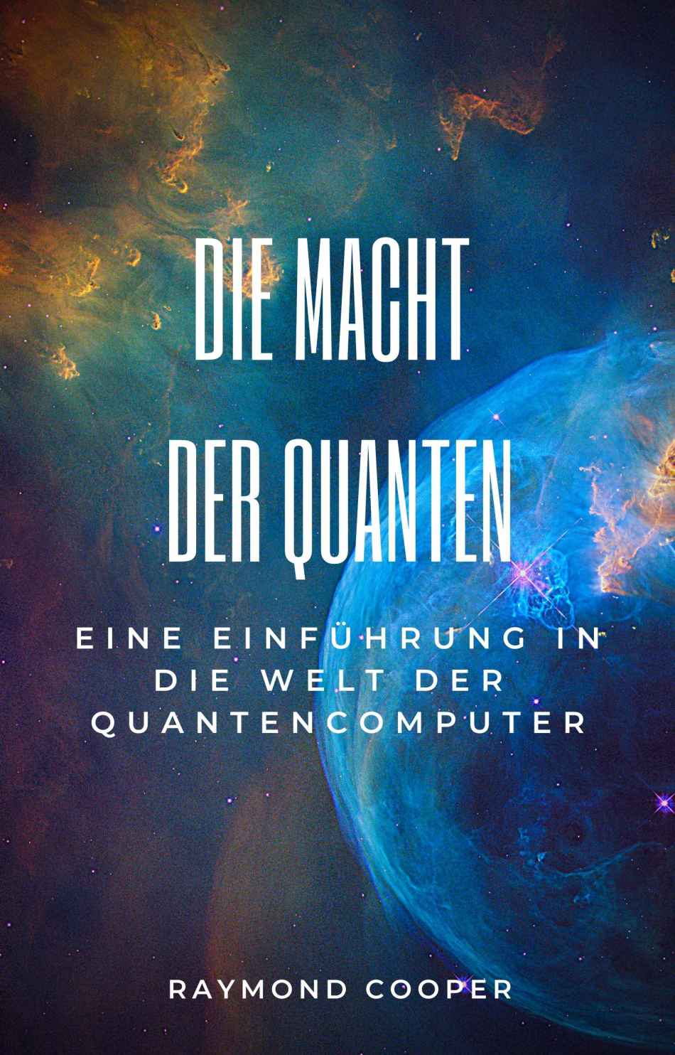 Die Macht der Quanten:: Eine Einführung in die Welt der Quantencomputer (German Edition)