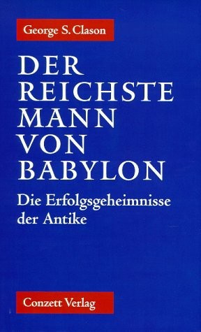 Der reichste Mann von Babylon - Die Erfolgsgeheimniss der Antike