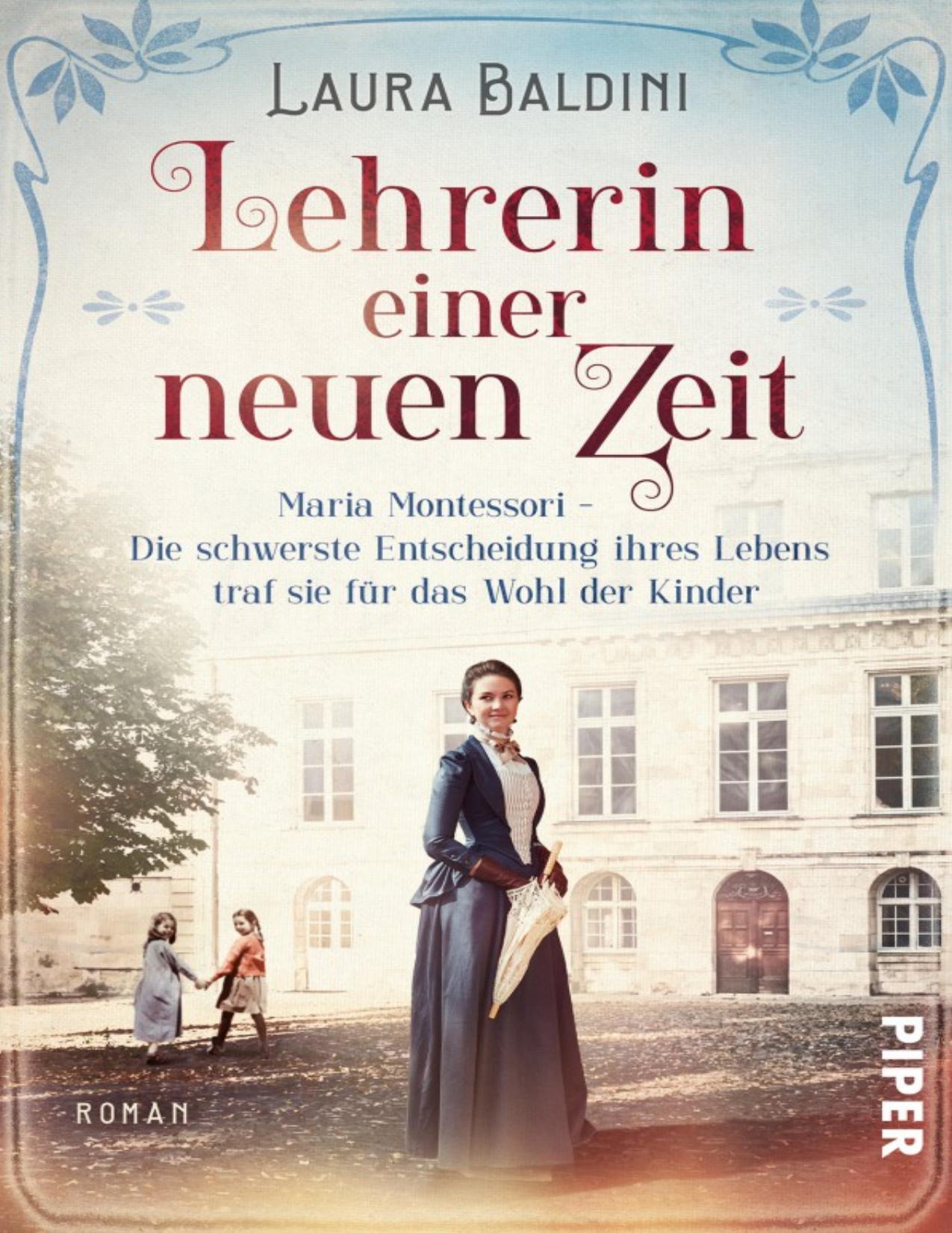 Lehrerin einer neuen Zeit: Maria Montessori – Die schwerste Entscheidung ihres Lebens traf sie für das Wohl der Kinder (German Edition)