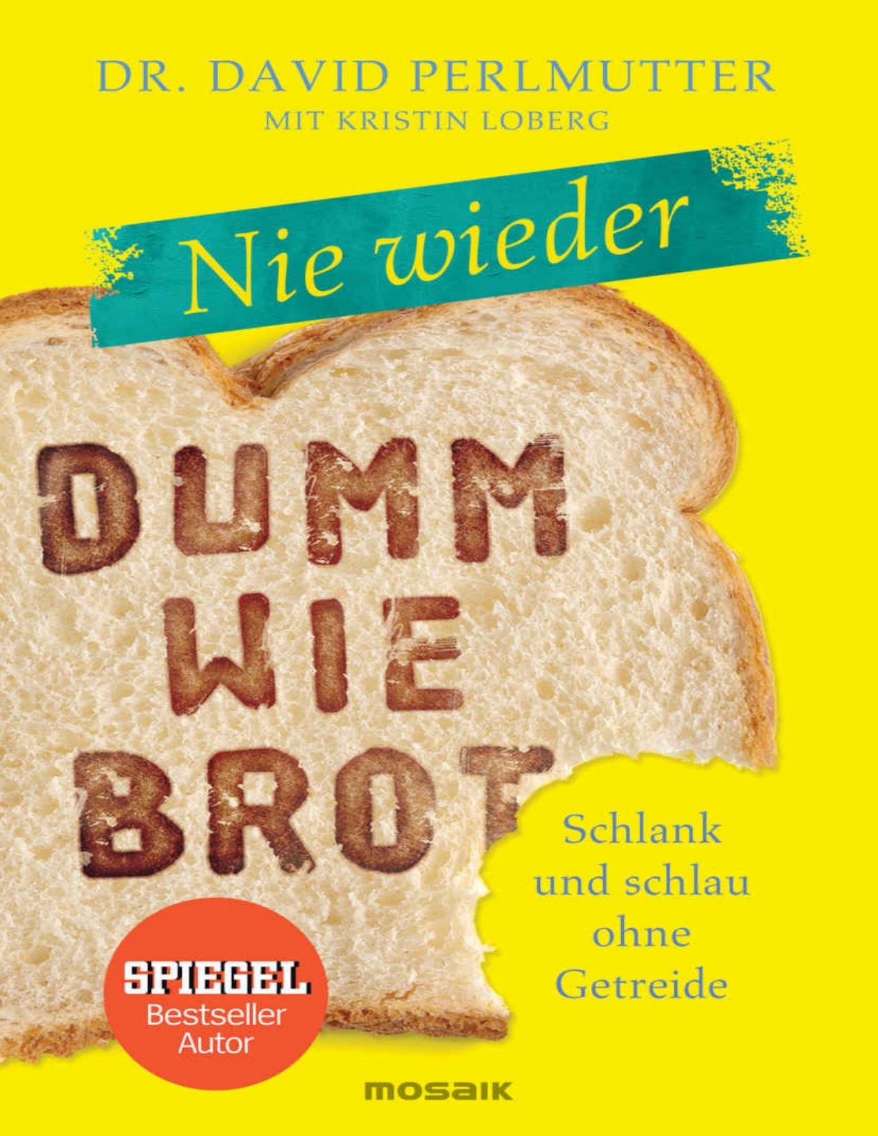 Nie wieder - Dumm wie Brot: Schlank und schlau ohne Getreide (German Edition)