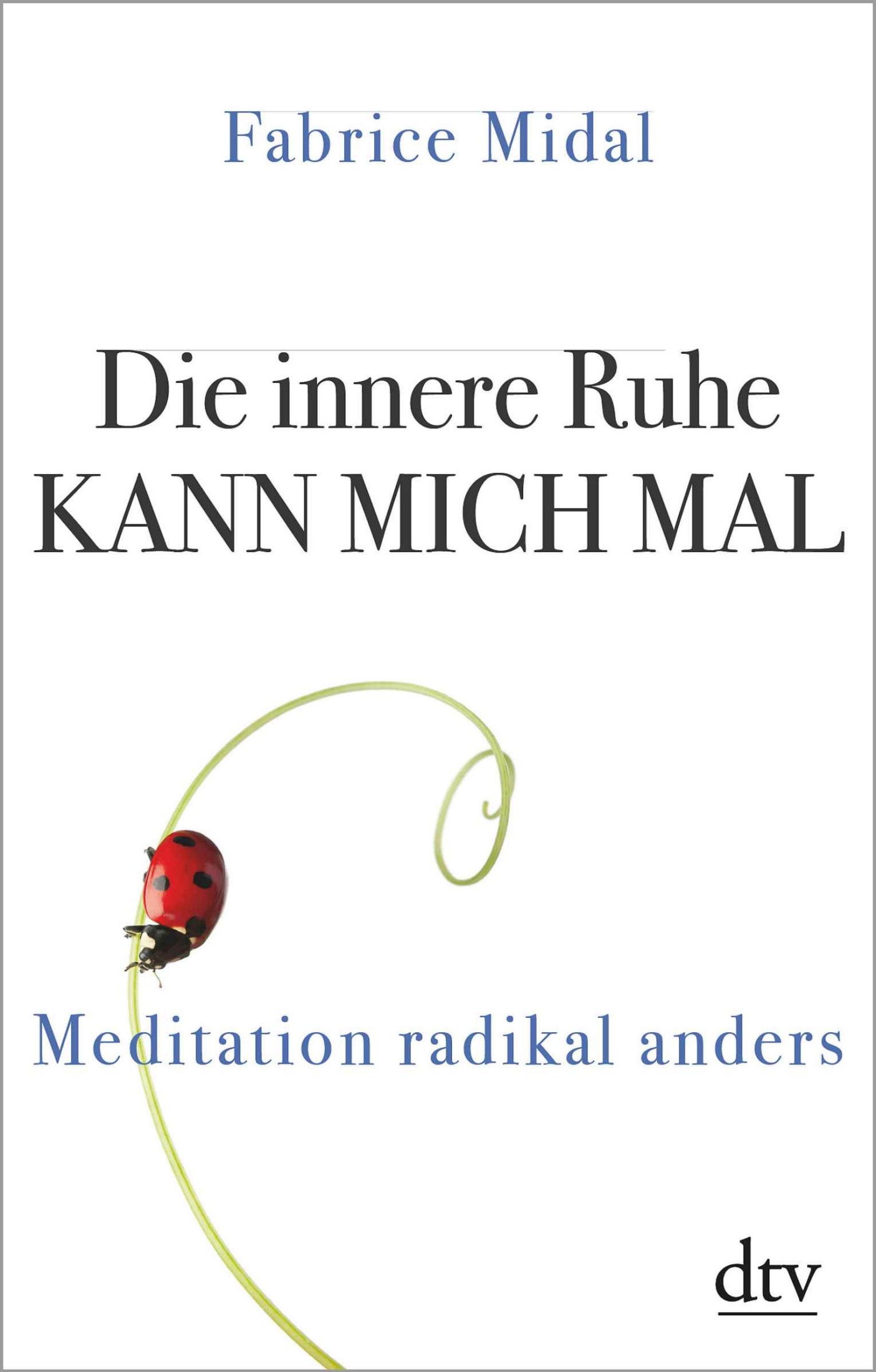 Die innere Ruhe kann mich mal: Meditation radikal anders (German Edition)