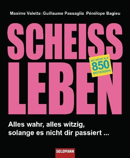 Scheißleben - Alles wahr, alles witzig, solange es nicht dir passiert ...
