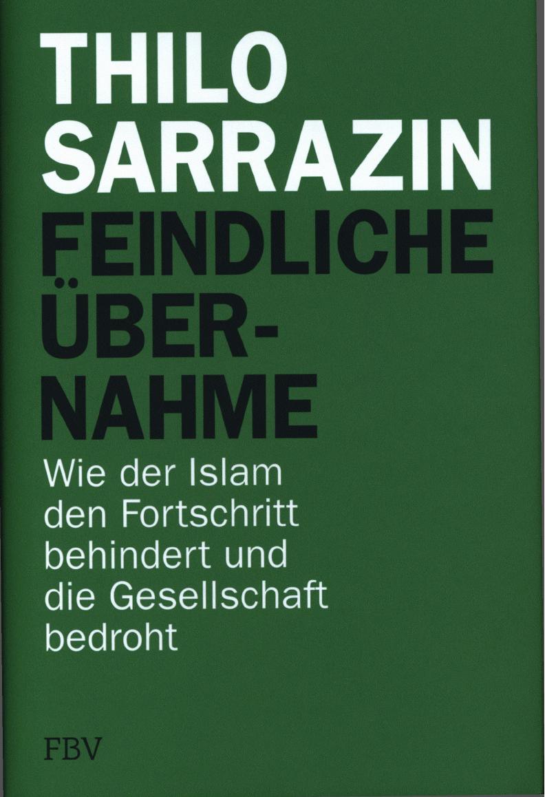 Feindliche Übernahme - Wie der Islam den Fortschr. behindert u. d. Gesellsch. bedroht