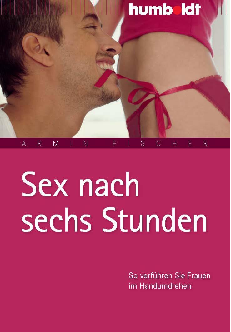Sex nach sechs Stunden, 2. Auflage (Humboldt Verlag, 2010)