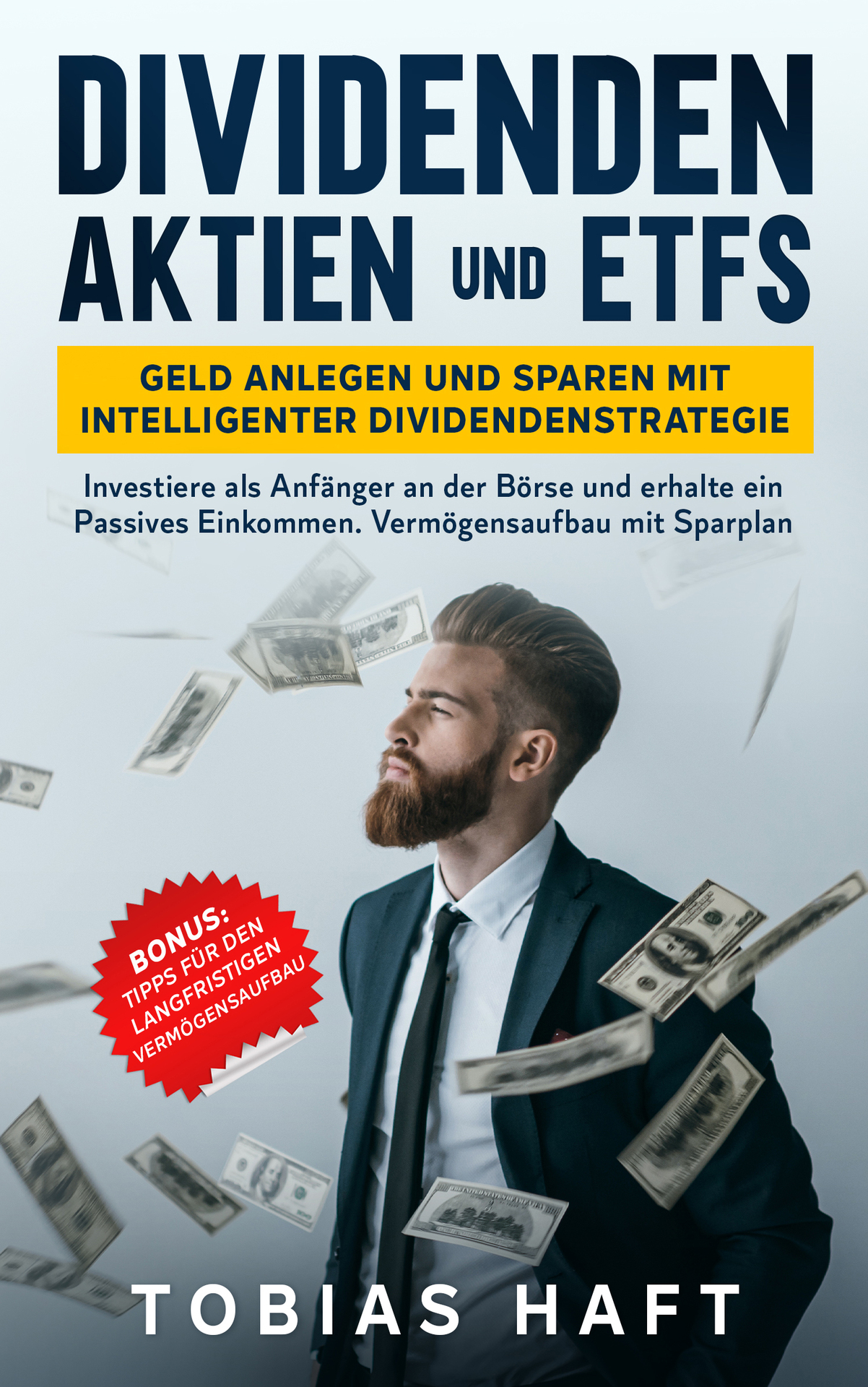 Dividenden Aktien und ETFs: Geld anlegen und sparen mit intelligenter Dividendenstrategie: Investiere als Anfänger an der Börse und erhalte ein Passives ... mit Sparplan (German Edition)